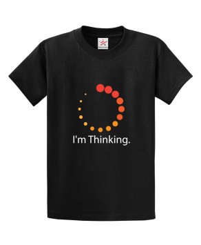 I'm Thinking Funny Classic Unisex Kids and Adults T-Shirt